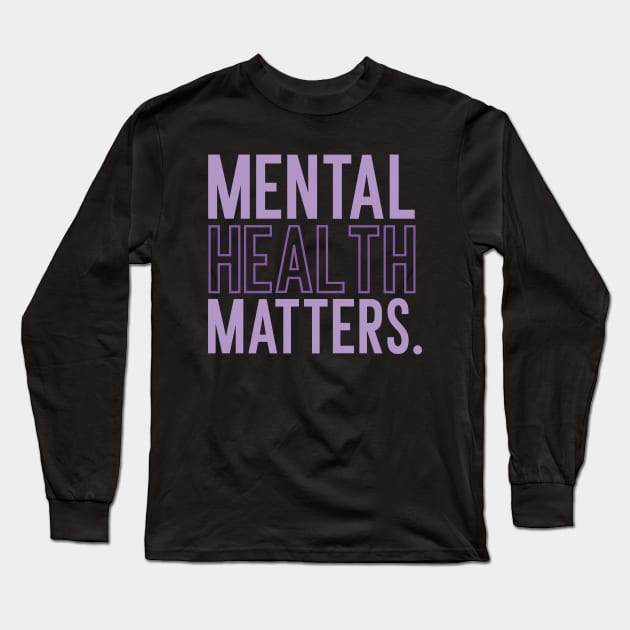 Mental Health Matters Mental Health Awareness Long Sleeve T-Shirt by TayaDesign